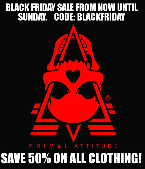 BLACK FRIDAY SALES ARE ON NOW AT www.PrimalAttitude.com
