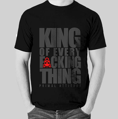 KING OF EVERY FUCKING THING - BLK on BLK